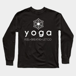 Yoga...Feel...Breathe...Let Go Long Sleeve T-Shirt